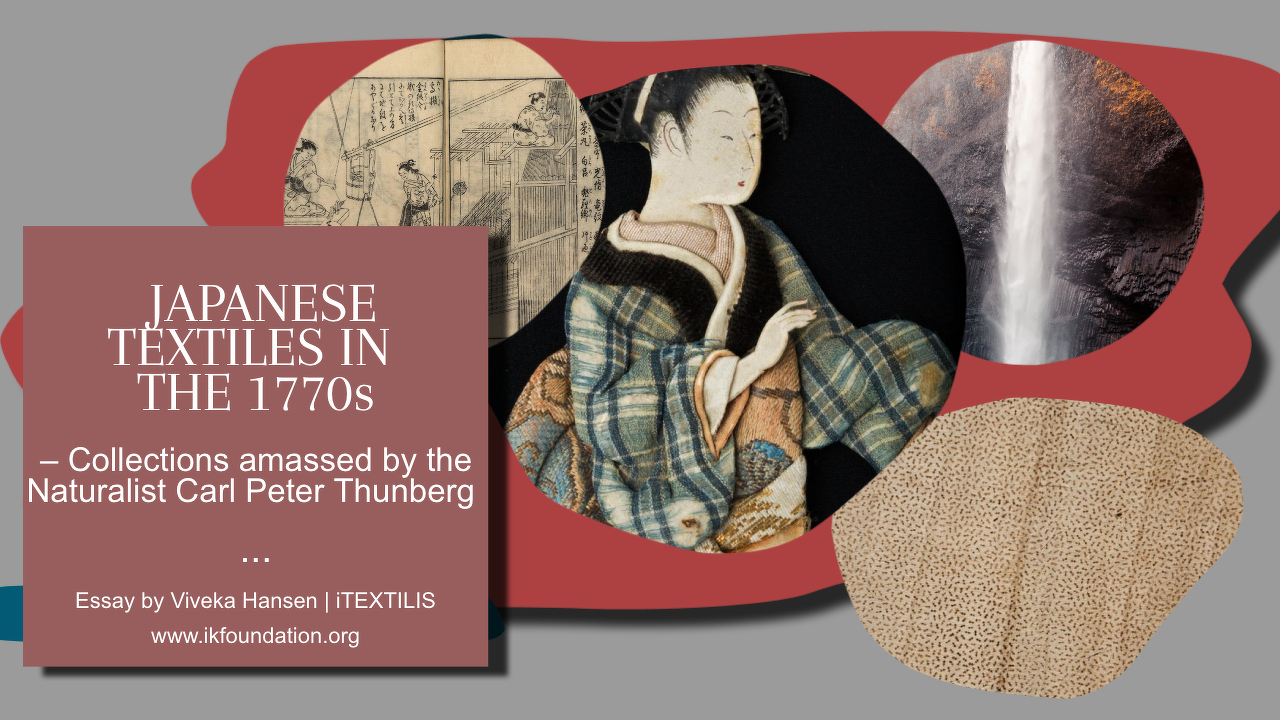 Japanese months at iTEXTILIS, starting with a NEW ESSAY: Japanese Textiles in the 1770s – Collections amassed by the naturalist Carl Peter Thunberg.
