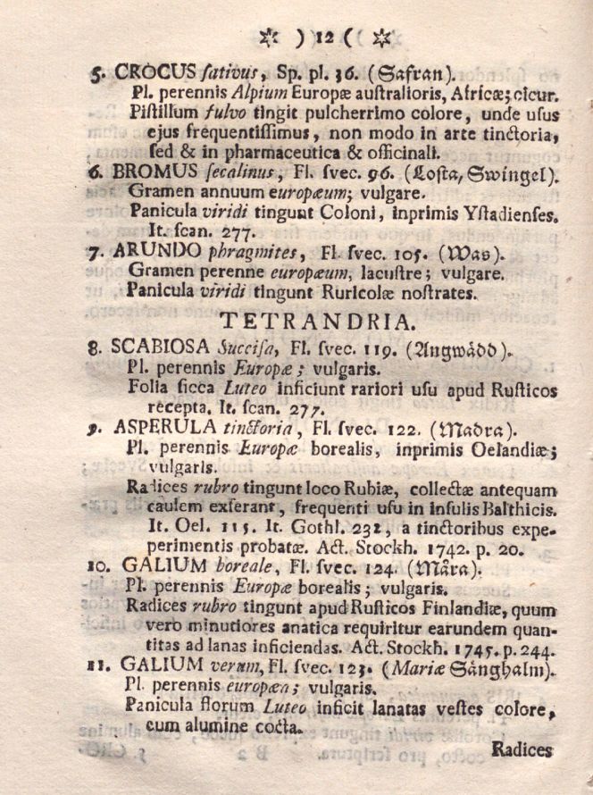 Page 12 in Plantæ Tinctoriæ exemplifies plants that yielded durable yellow dyes; some species could give two different colours depending on which part was used, like the flowers of the ’11. Galium verum’ [Lady’s bedstraw] gives a yellowish shade whilst the roots dye red. Or the ‘5. Crocus sativus’ [Saffron] a plant not hardy in Sweden but cultivated in warmer climes in southern Europe, among other places, from which part of the pistils gives a beautiful yellow colour. (Courtesy: Uppsala University Library, Medicine and Pharmaceutical Science Department, Sweden. Digitised book).