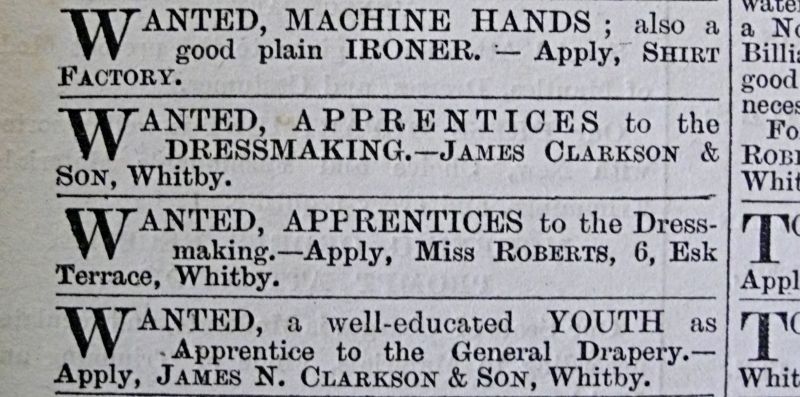 The ‘Shirt Factory’, which seems to have been in most need of new workers during 1895-1914; for example, in spring 1895: ‘Wanted, Machine Hands; also a good plain Ironer. – Apply, Shirt Factory’, depicted at the top of this advert. In the spring of 1900, the firm was looking for ‘3 Good Button-Hole Workers’, and several times in 1914, it was instead searching for ‘Laundry Hands’. (Collection: Whitby Museum, Library & Archive, Whitby Gazette, spring 1895).