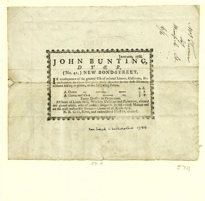 The dyer John Bunting at New Bond-Street was unusual as his work concentrated on printed linens  and calicoes in the dyeing and cleaning business – some prices and other services are also included on his  trade card dated 1788. Courtesy of: © Trustees of the British Museum, Trade cards, Heal 57.11. (Collection online).