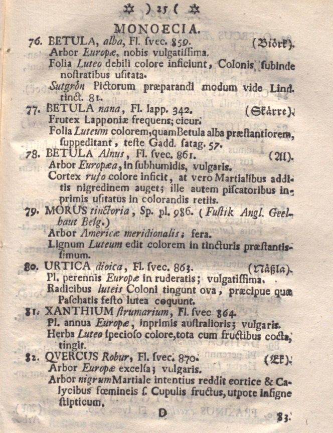Page 25 in Plantæ Tinctoriæ includes the trees ’76. Betula alba’ [Birch] and ’77. Betula nana’ [Dwarf birch], whose leaves give durable yellow dyes on wool. This native species in Sweden was, therefore, precious for dyers in many areas due to the abundance of leaves over many months of the year compared to many other rare dye plants, which were possible to use roots only or had to be acquired via costly imports. (Courtesy: Uppsala University Library, Medicine and Pharmaceutical Science Department, Sweden. Digitised book).