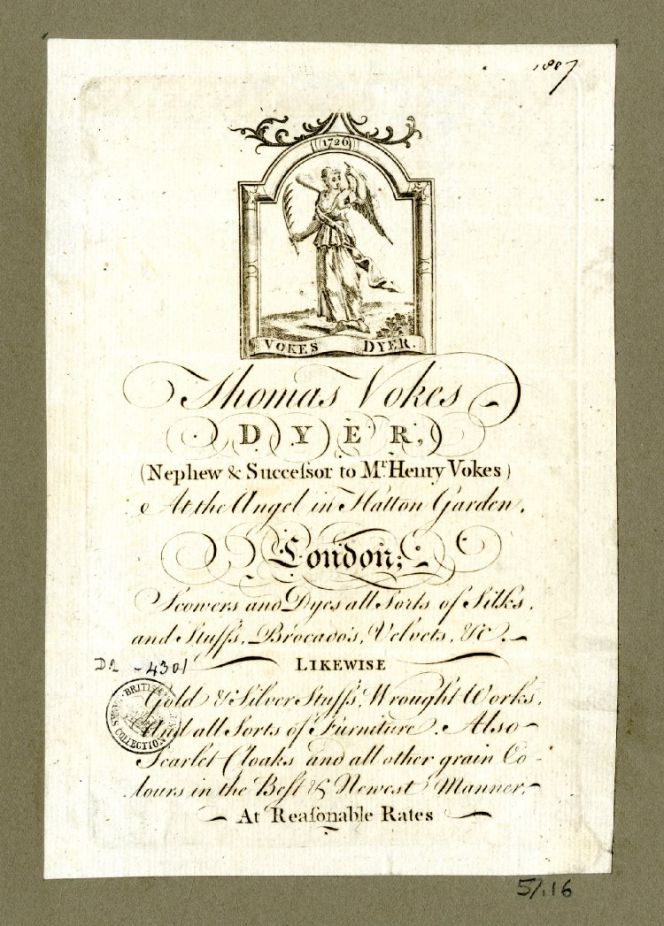 ‘Vokes Dyer’ was founded in 1726 according to this trade card from 1807. Beside the long-lived family business’ services of cleaning and dyeing exquisite materials of gold, silver, brocades and velvets it may be noted their speciality for dying red was stated as: ‘Scarlet Cloaks and all other grain Colours in the Best & Newest Manner’. The word ‘grain’ in this context interestingly referred to kermes or cochineal. Courtesy of: © Trustees of the British Museum, Trade cards, Heal 57.16. (Collection online).