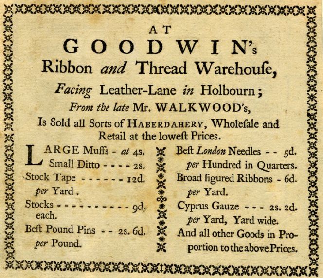 It was quite unusual to add printed “fixed prices” on a trade card, here is one exception from Mr. Walkwood who ‘Sold all Sorts of Haberdashery, Wholesale and Retail at the lowest Prices’. Courtesy of: © Trustees of the British Museum, Trade cards, Heal 70.65. (Collection online).